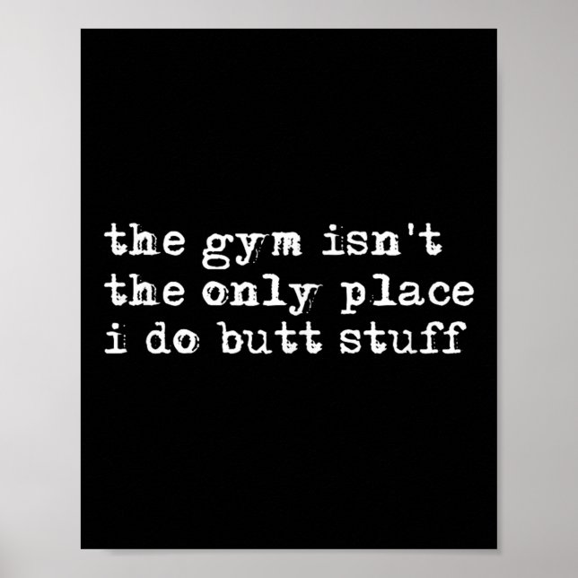 Funny The Gym Isn't The Only Place I Do Butt Stuff Poster (Framsidan)