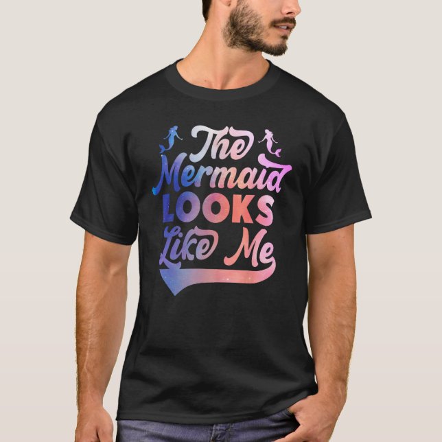 Funny The Mermaid Looks Like Me Quote_2 T Shirt (Framsida)