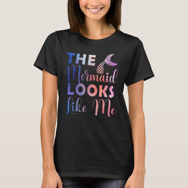 Funny The Mermaid Looks Like Me Quote_4 T Shirt (Framsida)