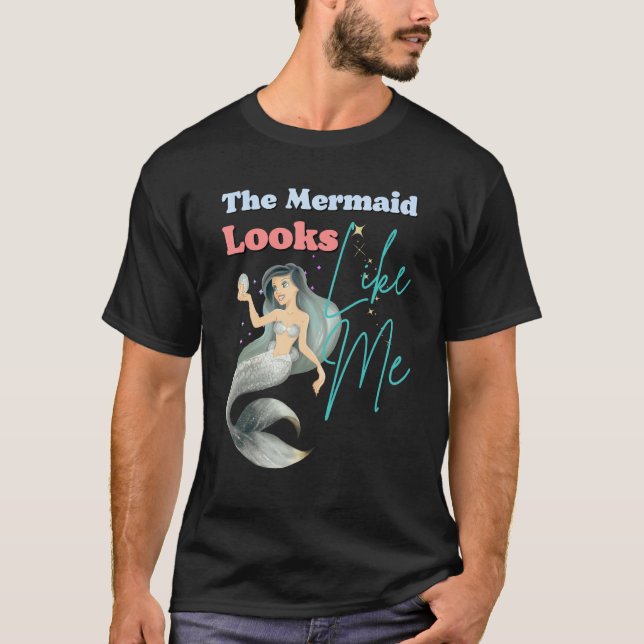 Funny The Mermaid Looks Like Me Quote T Shirt (Framsida)