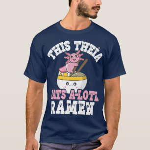 Funny Theia Ramen Axolotl Pun this Theia Eats A Lo T Shirt