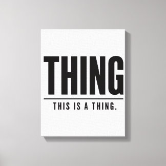 Funny Thing | This Is A Thing | Sarcastic Canvastryck