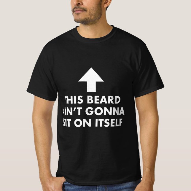 Funny This Beard Ain't Gonna Sit on Itself Gift  T Shirt (Framsida)