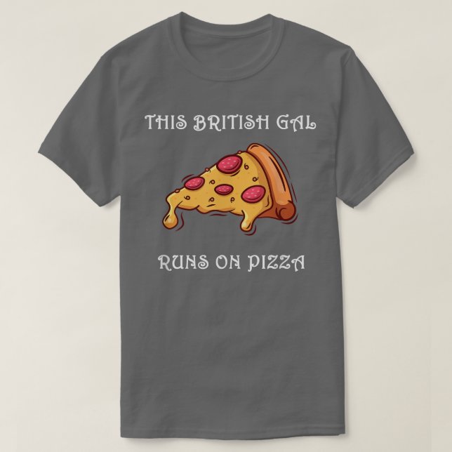 Funny This British Gal Runs On Pizza902  T Shirt (Design framsida)