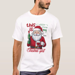 Funny This Is My Christmas Spirit Santa Wine T Shirt