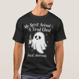 Funny Tired Ghost Decaf Obviously Spirit Animal   T Shirt