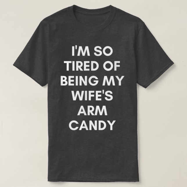 Funny Tired of Being Wifes Arm Candy Humorous Husb T Shirt (Design framsida)