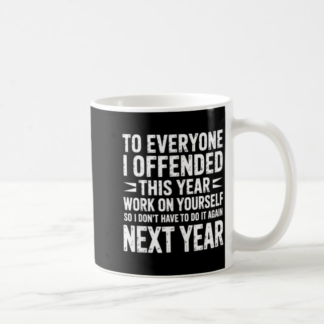 Funny To Everyone I Offended This Year Work On You Kaffemugg (Höger)