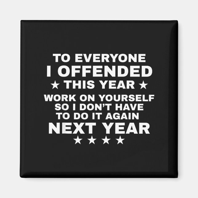 Funny To Everyone I Offended This Year Work On You Magnet (Framsidan)