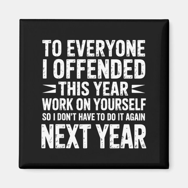 Funny To Everyone I Offended This Year Work On You Magnet (Framsidan)