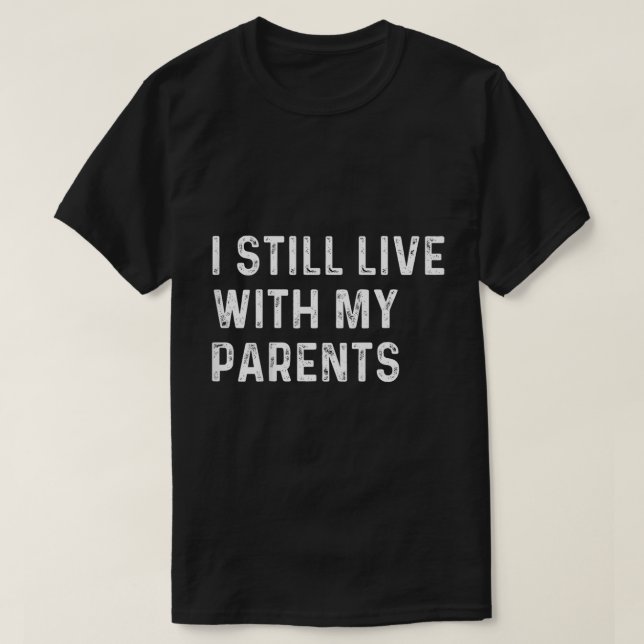 Funny Toddler Quote I Still Live With Parents T Shirt (Design framsida)