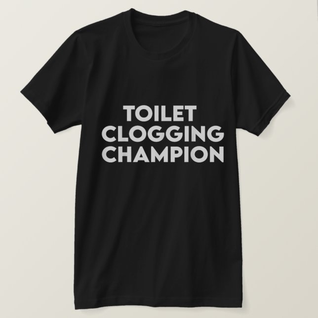 Funny Toilet Clogging Champion Tee T-Shirt (Design framsida)