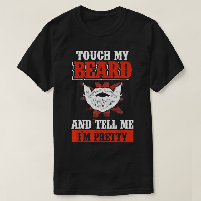 Funny Touch My Beard And Tell Me I'm Pretty  T Shirt (Design framsida)