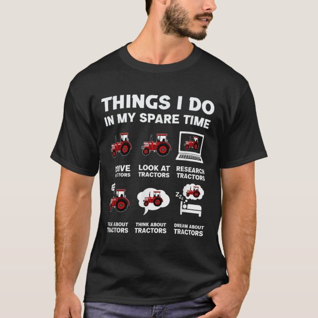 Funny Tractors Lover 6 Things I Do In My Spare Tim T Shirt (Framsida)