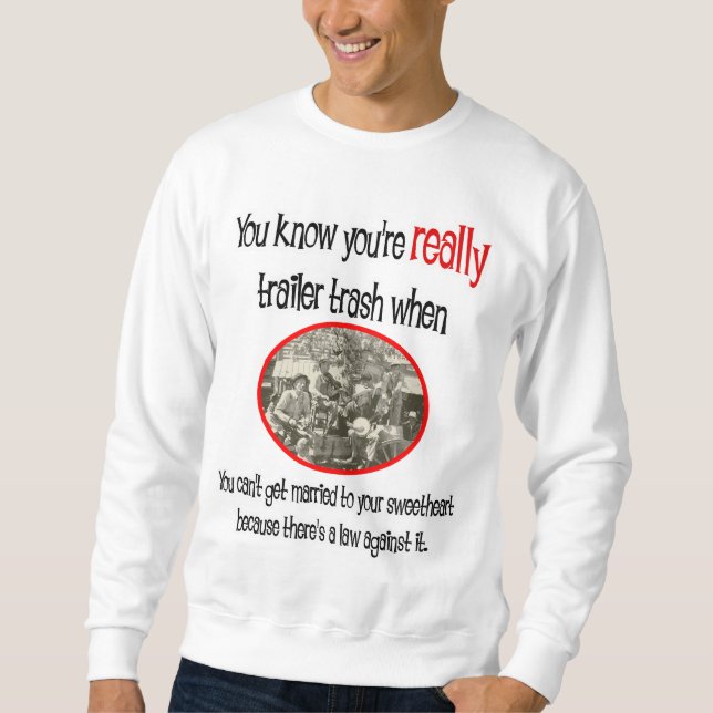 Funny Trailer Park Shirt Sweatshirt (Framsida)