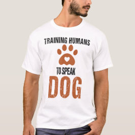 Funny Träning Humans som talar Hund en Hund Traine T Shirt