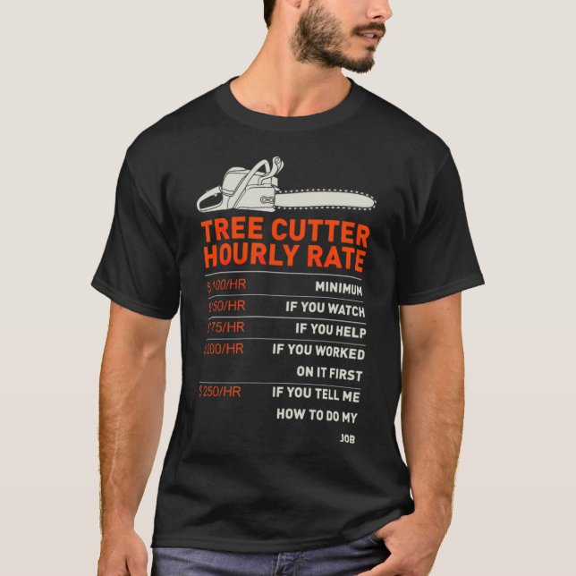 Funny Tree Cutter Hourly Rate Gift Idea funny sayi T Shirt (Framsida)