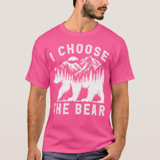 Funny Trending I Choose The Bear 2024 Bear In The T Shirt
