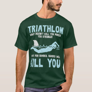 Funny Triathlete Triathlon Quotes Swimmer T Shirt