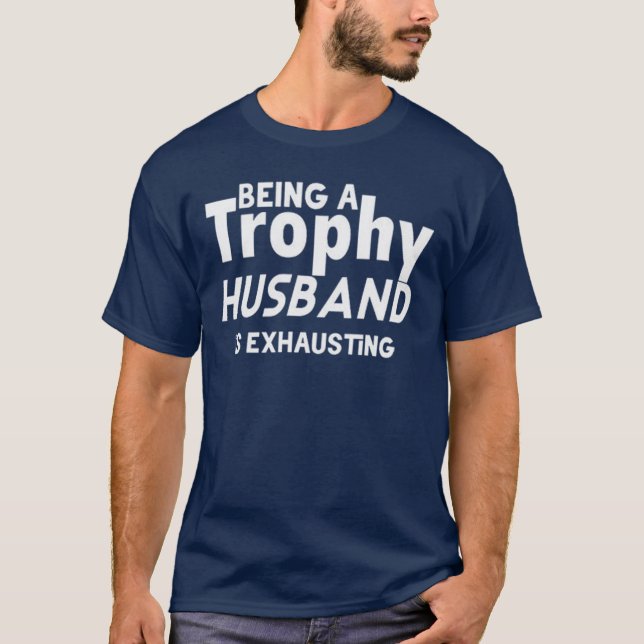 Funny Trophy Husband – Being a Trophy Husband T Shirt (Framsida)