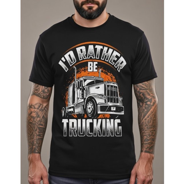 Funny Trucker Shirt - I'd Rather Be Trucking T (Skapare uppladdad)