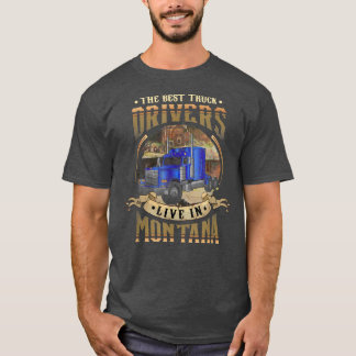 Funny Truckers THE BEST TRUCK DRIVERS LIVE IN MONT T Shirt