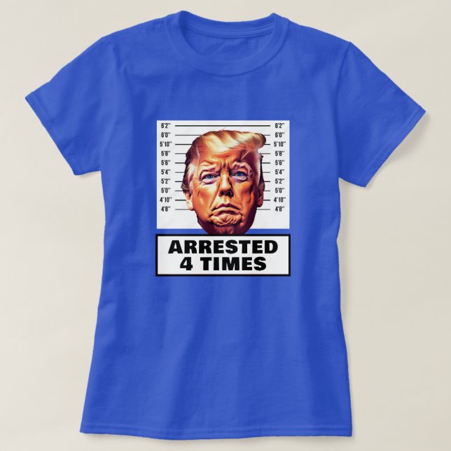 Funny Trump arresterad 4 gånger T Shirt (Design framsida)