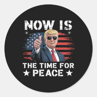 Funny Trump Saying Now Is The Time For Peace 3  Runt Klistermärke