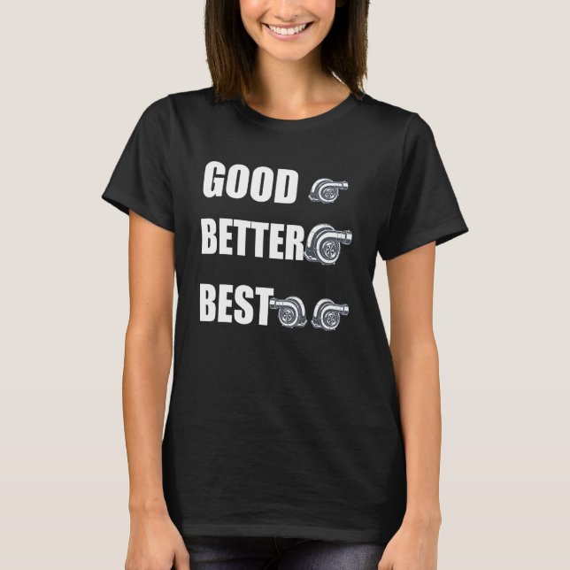 Funny Turbo Charger Turbocharged Good Better Best T Shirt (Framsida)