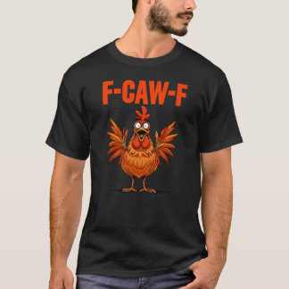 Funny Turkey F-CAW-F Thanksgiving Chicken T Shirt