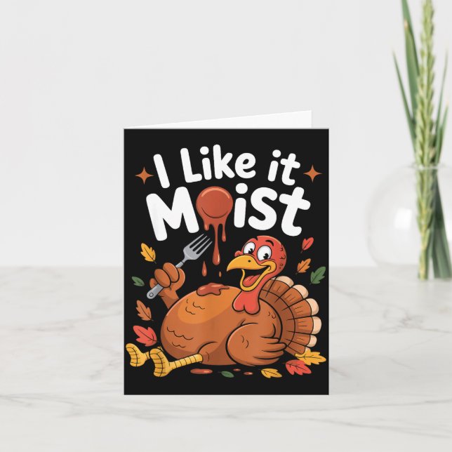 Funny Turkey I Like It Moist Thanksgiving Men Wome Kort (Framsida)