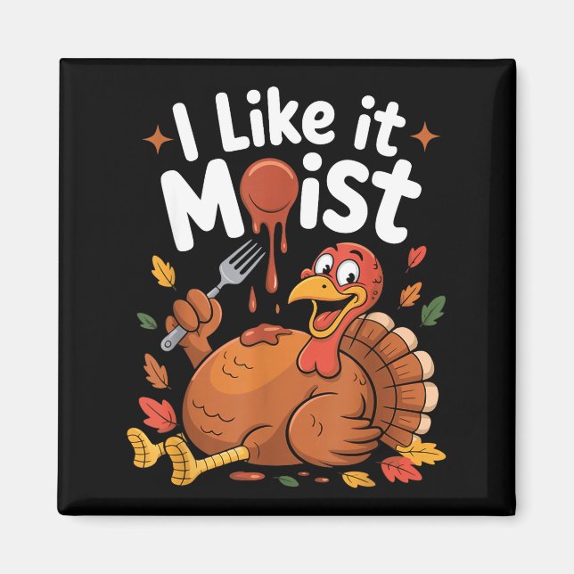 Funny Turkey I Like It Moist Thanksgiving Men Wome Magnet (Framsidan)