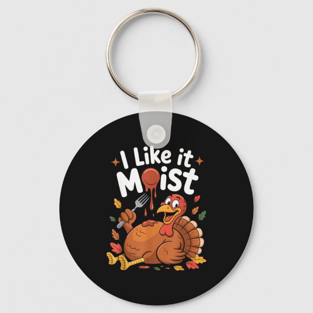Funny Turkey I Like It Moist Thanksgiving Men Wome Nyckelring (Framsida)