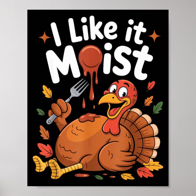 Funny Turkey I Like It Moist Thanksgiving Men Wome Poster (Framsidan)
