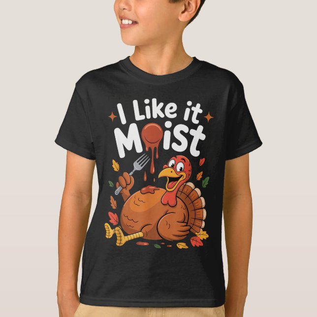 Funny Turkey I Like It Moist Thanksgiving Men Wome T Shirt (Framsida)