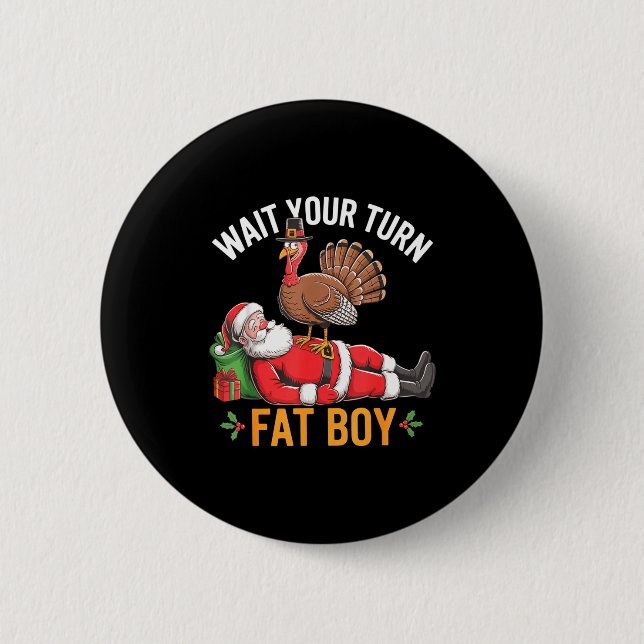 Funny Turkey Santa Wait Your Turn Fat Boy Thanksgi Knapp (Framsida)