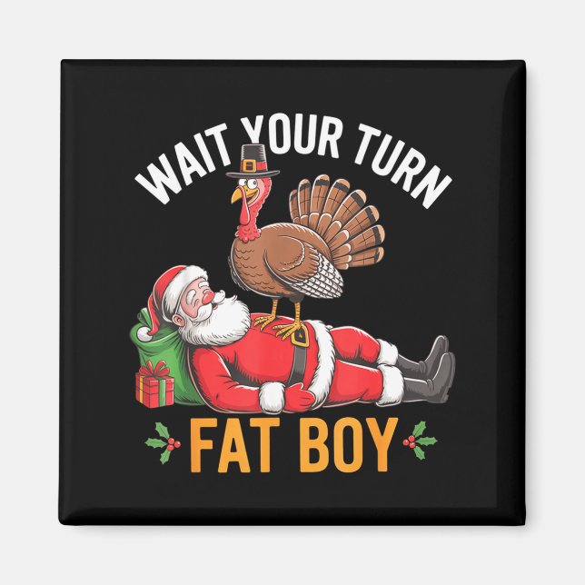 Funny Turkey Santa Wait Your Turn Fat Boy Thanksgi Magnet (Framsidan)