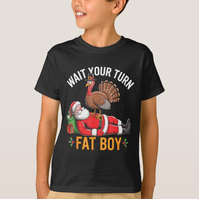 Funny Turkey Santa Wait Your Turn Fat Boy Thanksgi T Shirt (Framsida)