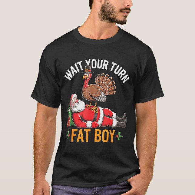 Funny Turkey Santa Wait Your Turn Fat Boy Thanksgi T Shirt (Framsida)