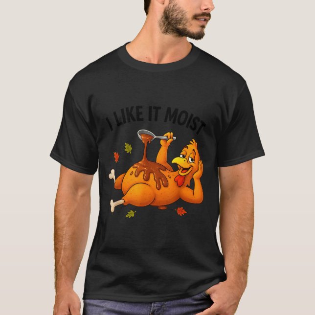 Funny Turkey Thanksgiving I Like It Moist Adult Wo T Shirt (Framsida)