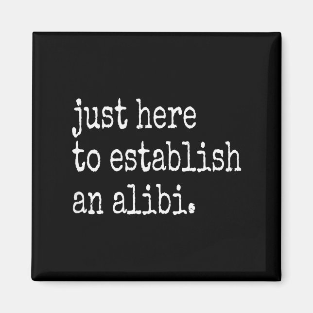 Funny Tv True Crime Just Here To Establish An Alib Magnet (Framsidan)