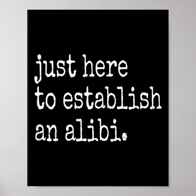 Funny Tv True Crime Just Here To Establish An Alib Poster (Framsidan)