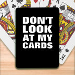 Funny Typografi-uppspelningskort Casinokort<br><div class="desc">TA INTE PÅ MITT KORT...  för det finns alltid någon som tittar på ditt spel.</div>
