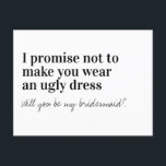 Funny Typography Bridesmaid Frieri Meddelande Vykort<br><div class="desc">Säg till din bestie att du vill ha henne vid din sida med det här roliga "Jag lovar att inte göra dig till en ful dress"-frieri.</div>