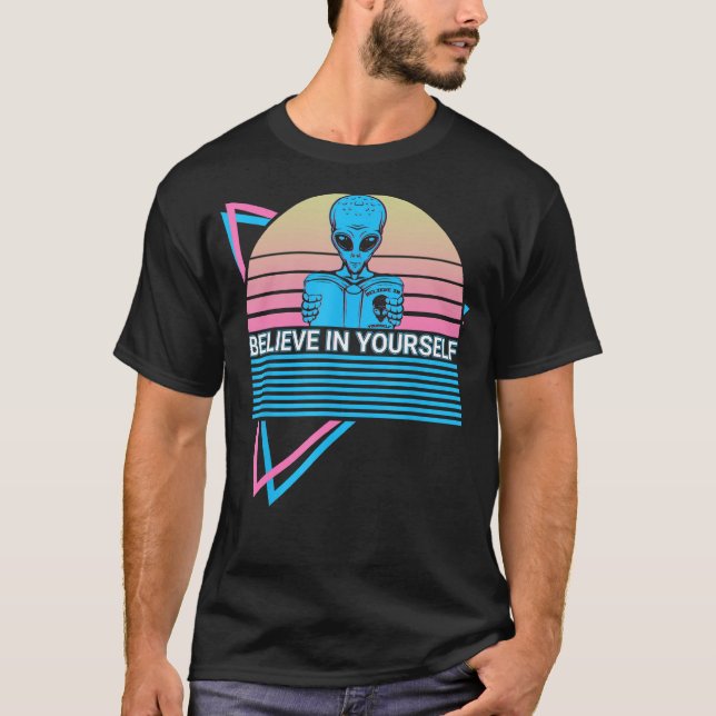 Funny Ufo Alien Astronomy Aliens Believe In Yourse T Shirt (Framsida)