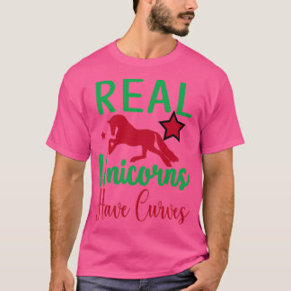 Funny Unicorn Lovers Gift Real Unicorns Have Curve T Shirt