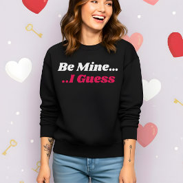 Funny Valentine’s Be Mine I Guess T Shirt