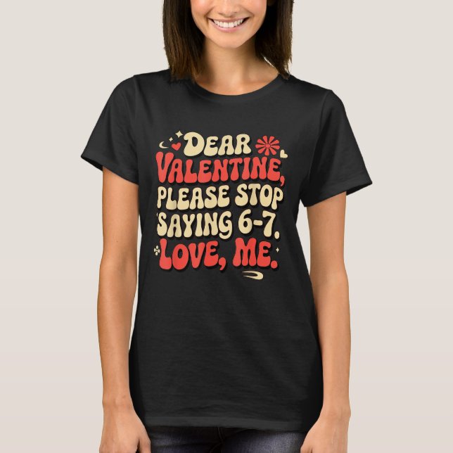Funny Valentine Shirts Please Stop Saying 6-7. Lov T Shirt (Framsida)