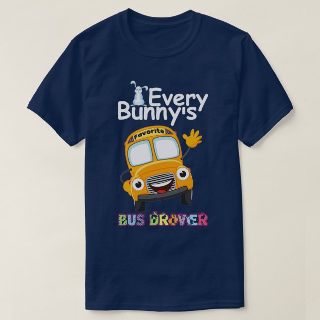 Funny Varje Bunnyx27s Favorite Buss Driver Lycklig T Shirt (Design framsida)