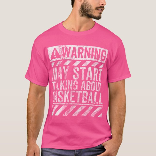 Funny varningsskylt kan börja prata om Basketb T Shirt (Framsida)